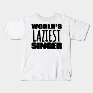 World's Laziest Singer Kids T-Shirt